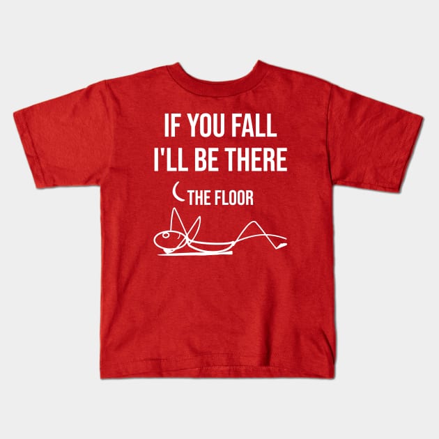 If You Fall I'll be There - Funny Quote Kids T-Shirt by MoparArtist 